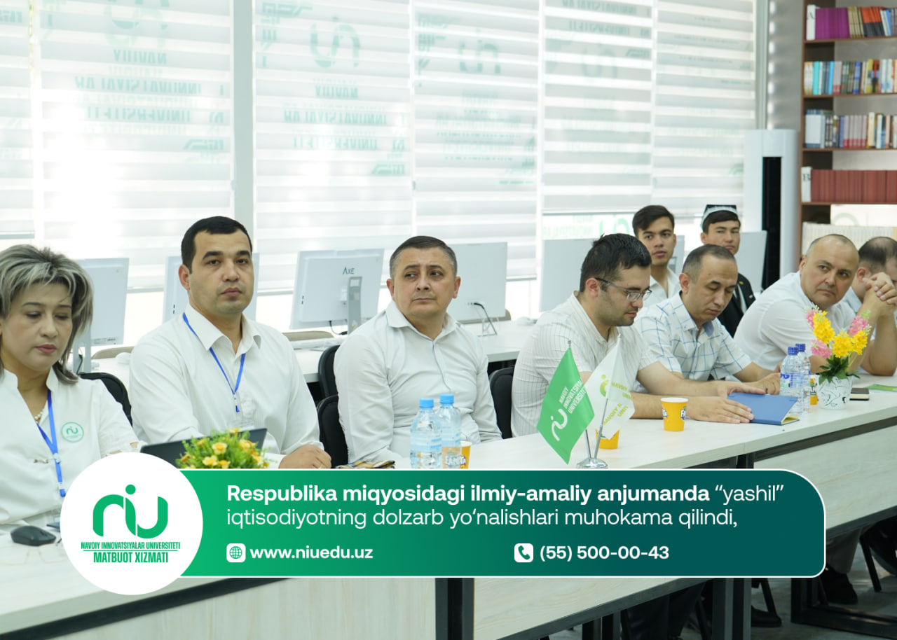 “Yashil” iqtisodiyot sharoitlarida innovatsion rivojlanishning zamonaviy yo‘nalishlari” mavzusida Respublika ilmiy-amaliy anjumani